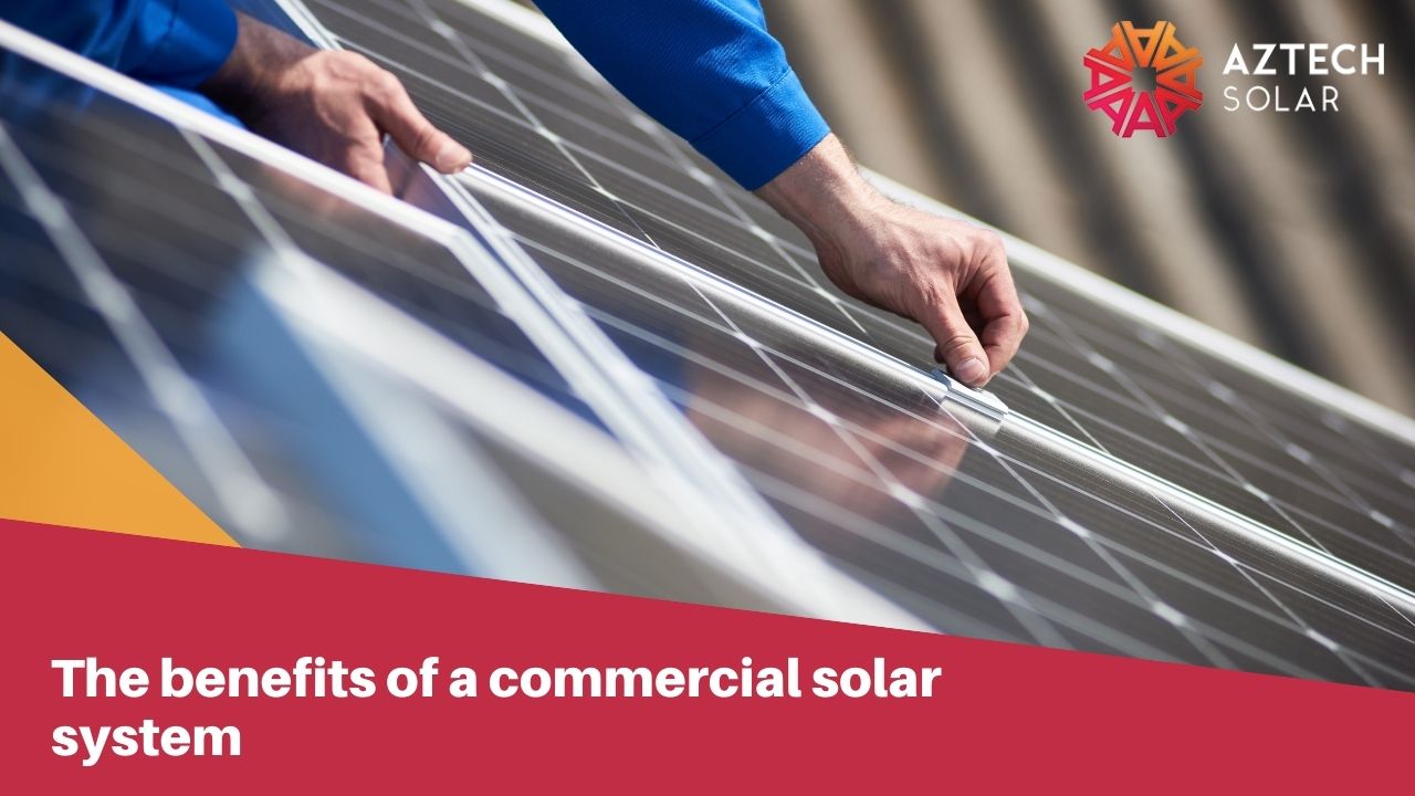The benefits of a commercial solar system