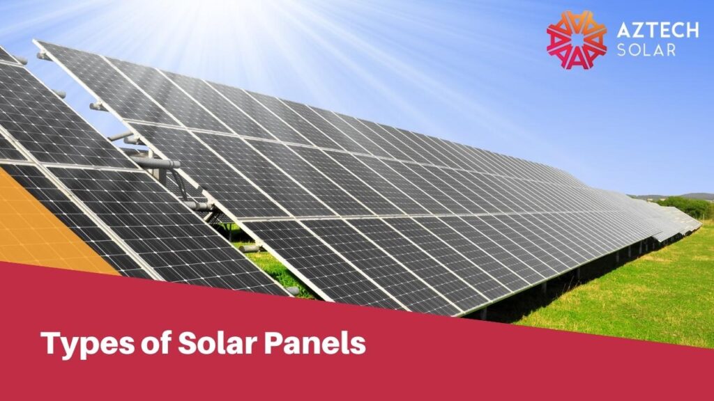 What Are the Different Types of Solar Panels? - Aztech Solar