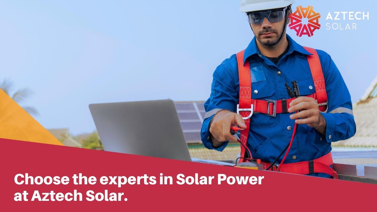 Choose the experts in Solar Power at Aztech Solar. Choose the experts in Solar Power at Aztech Solar.