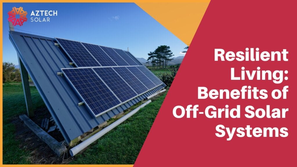 Benefits of Off-Grid Solar Systems