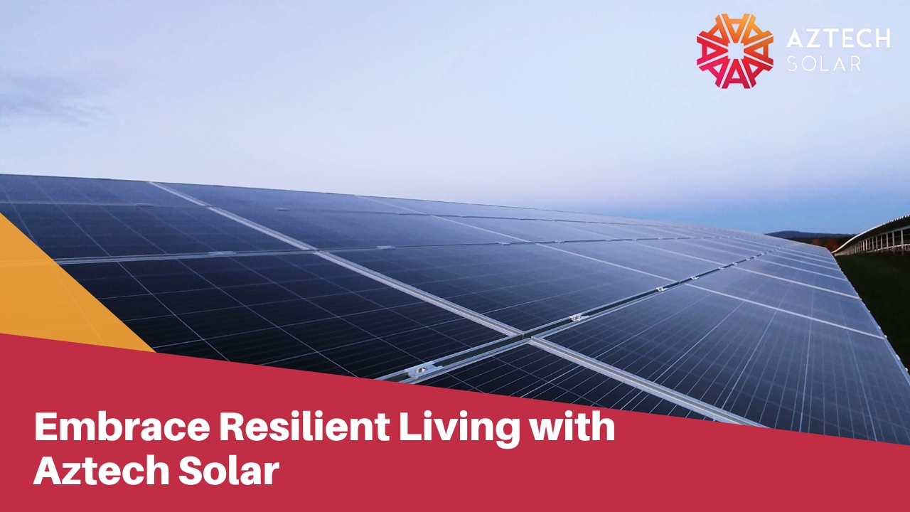 Embrace Resilient Living with Aztech Solar