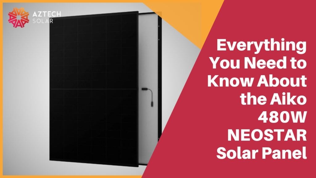 Everything You Need to Know About the Aiko 480W NEOSTAR Solar Panel