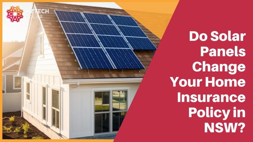 Do Solar Panels Change Your Home Insurance Policy in NSW