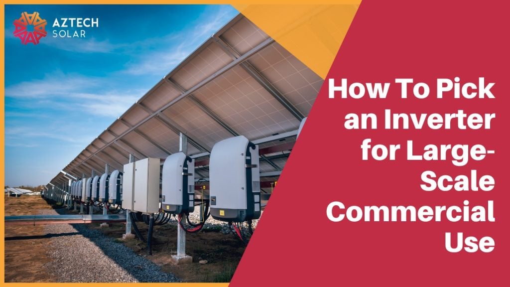 How To Pick an Inverter for Large-Scale Commercial Use