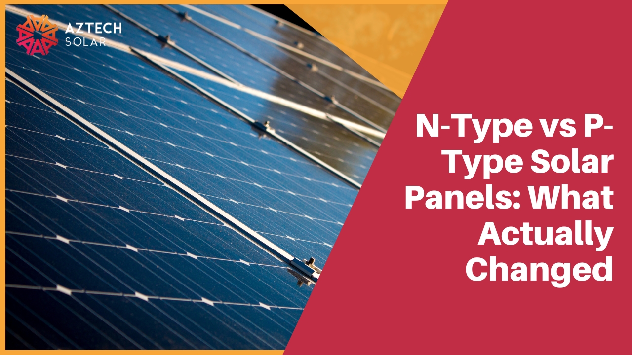N-Type vs P-Type Solar Panels